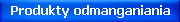 Produkty odmanganiania